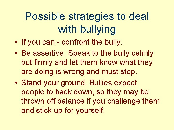 Possible strategies to deal with bullying • If you can - confront the bully.
