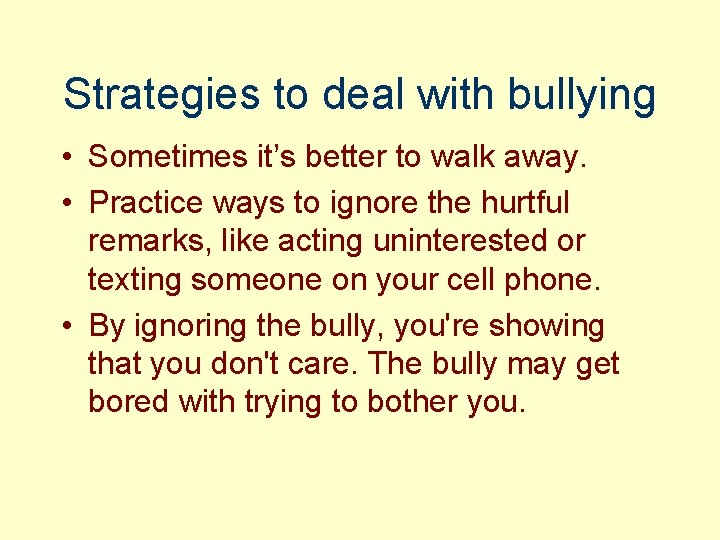 Strategies to deal with bullying • Sometimes it’s better to walk away. • Practice