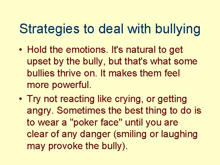 Strategies to deal with bullying • Hold the emotions. It's natural to get upset
