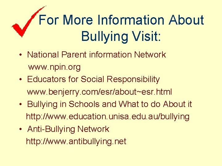 For More Information About Bullying Visit: • National Parent information Network www. npin. org