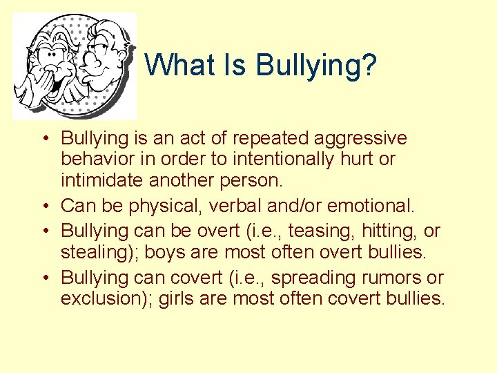 What Is Bullying? • Bullying is an act of repeated aggressive behavior in order