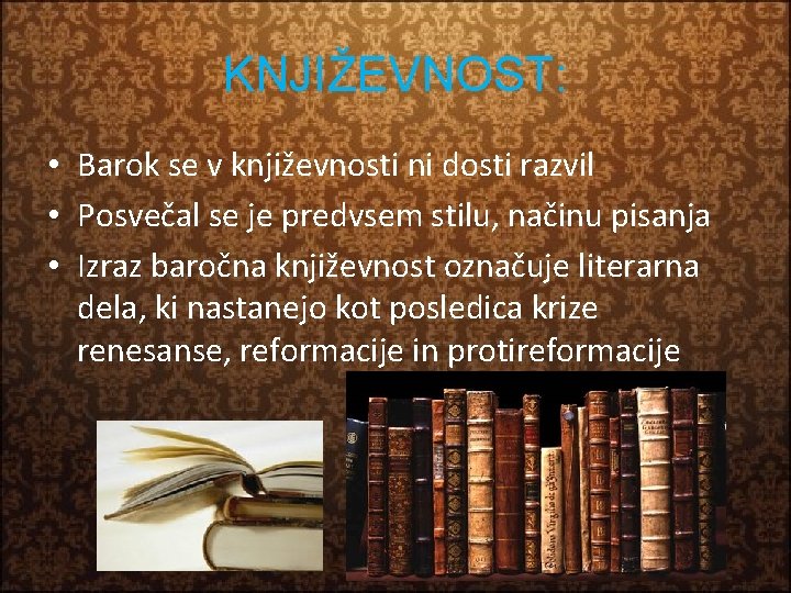 KNJIŽEVNOST: • Barok se v književnosti ni dosti razvil • Posvečal se je predvsem