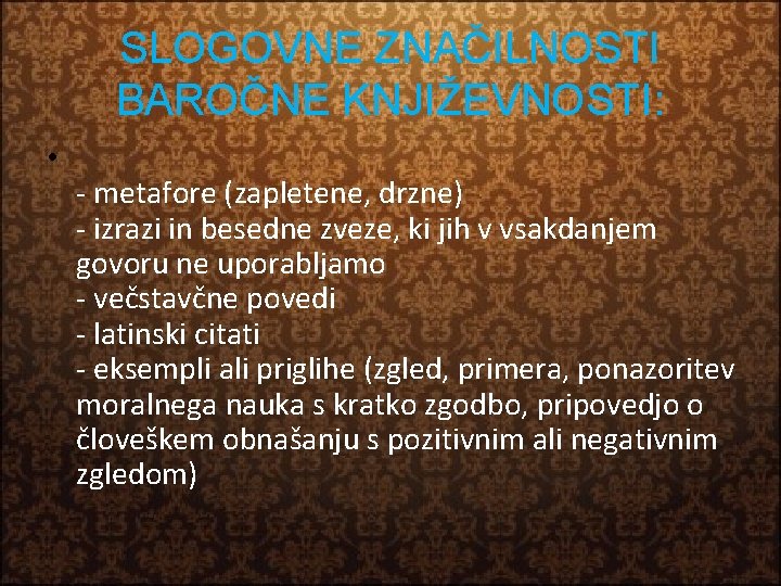 SLOGOVNE ZNAČILNOSTI BAROČNE KNJIŽEVNOSTI: • - metafore (zapletene, drzne) - izrazi in besedne zveze,