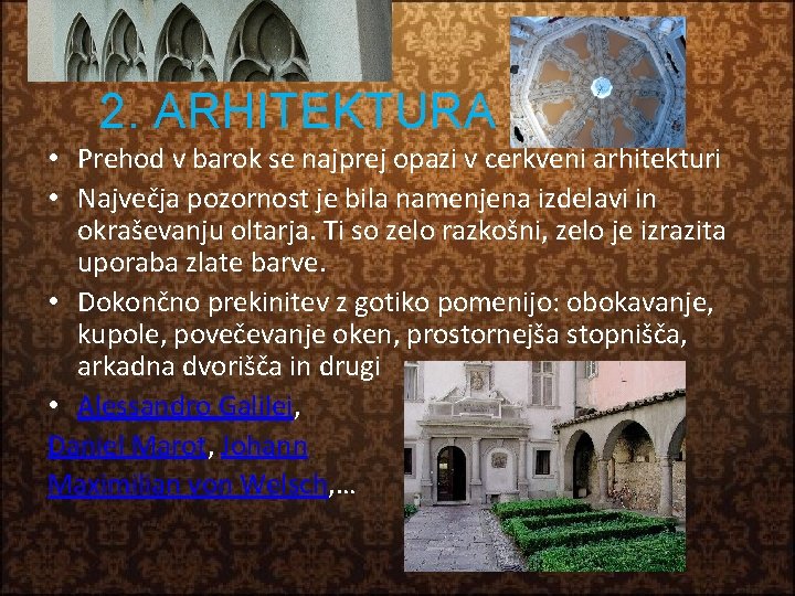 2. ARHITEKTURA • Prehod v barok se najprej opazi v cerkveni arhitekturi • Največja