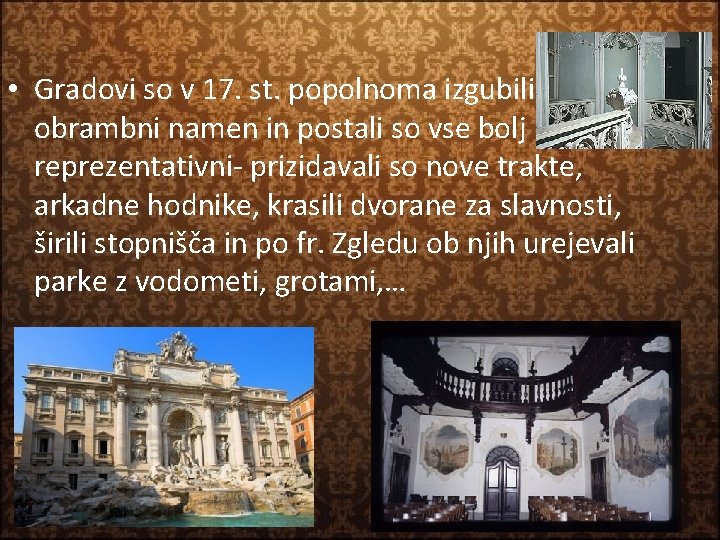  • Gradovi so v 17. st. popolnoma izgubili obrambni namen in postali so