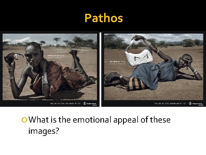 Pathos The emotional appeal of these ads is one of guilt. The woman featured