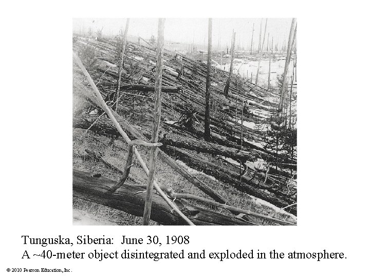 Tunguska, Siberia: June 30, 1908 A ~40 -meter object disintegrated and exploded in the