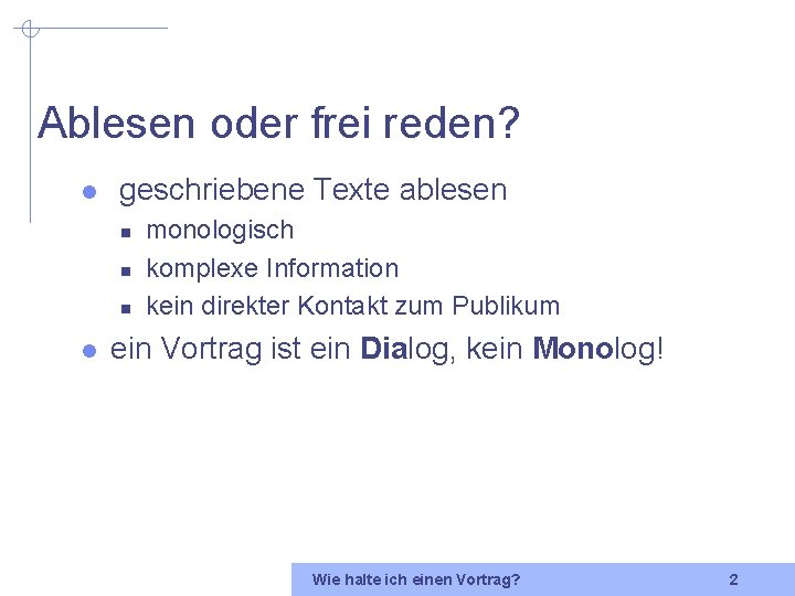 Ablesen oder frei reden? l geschriebene Texte ablesen n l monologisch komplexe Information kein