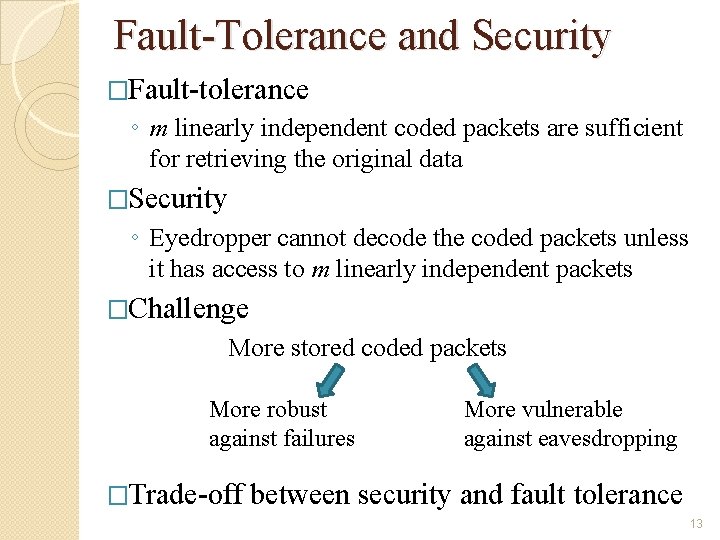 Fault-Tolerance and Security �Fault-tolerance ◦ m linearly independent coded packets are sufficient for retrieving