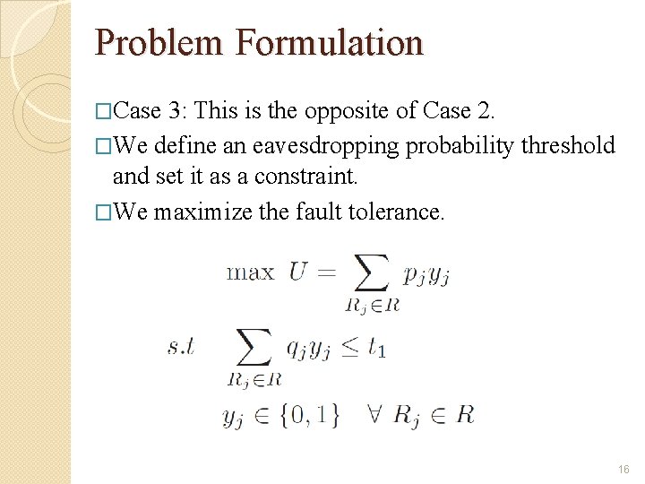 Problem Formulation �Case 3: This is the opposite of Case 2. �We define an