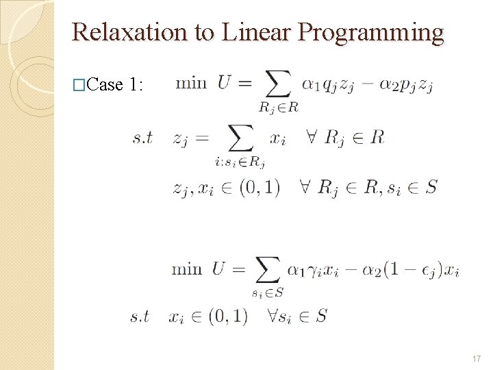 Relaxation to Linear Programming �Case 1: 17 