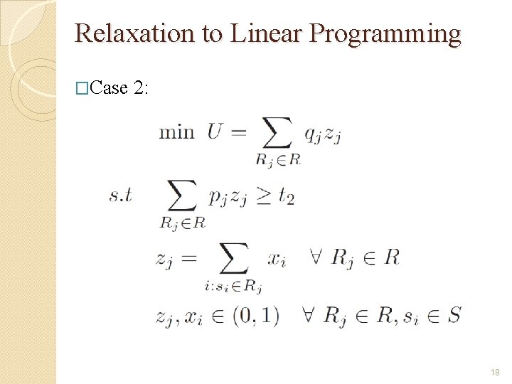 Relaxation to Linear Programming �Case 2: 18 