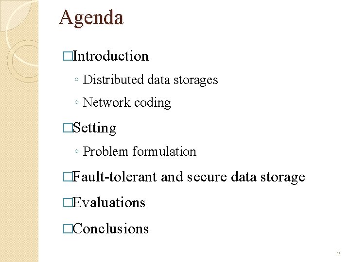 Agenda �Introduction ◦ Distributed data storages ◦ Network coding �Setting ◦ Problem formulation �Fault-tolerant