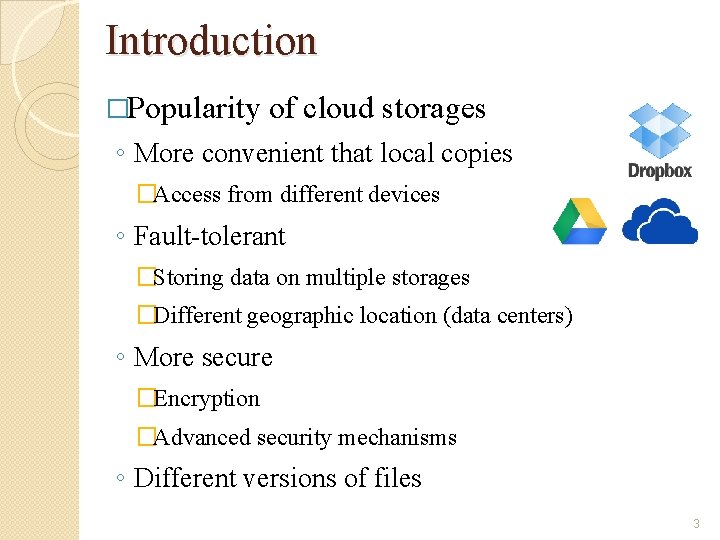 Introduction �Popularity of cloud storages ◦ More convenient that local copies �Access from different