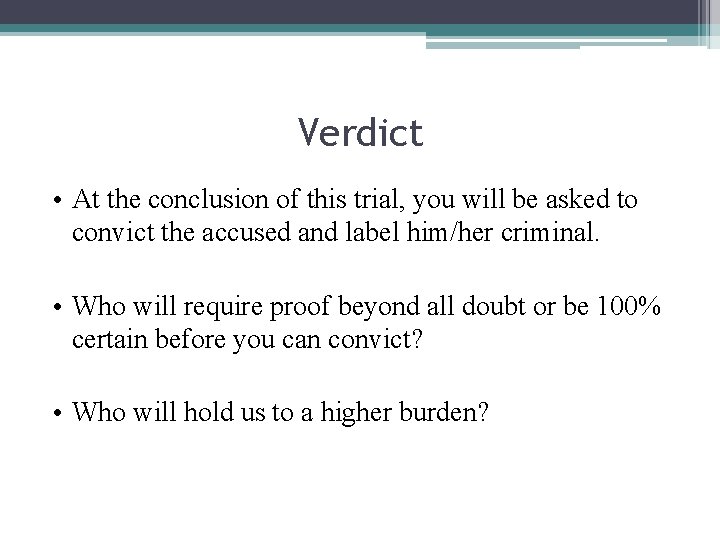Verdict • At the conclusion of this trial, you will be asked to convict