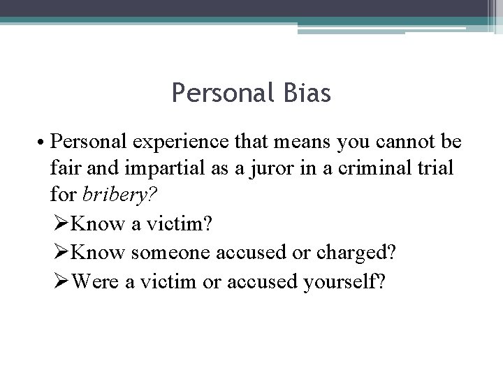 Personal Bias • Personal experience that means you cannot be fair and impartial as