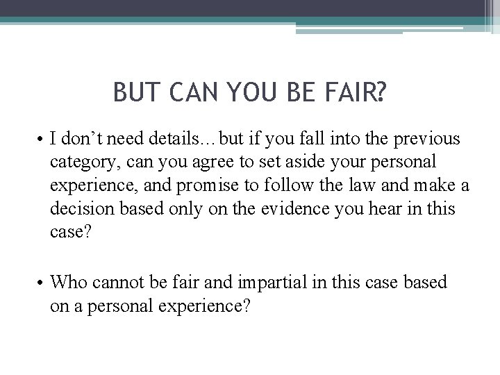 BUT CAN YOU BE FAIR? • I don’t need details…but if you fall into