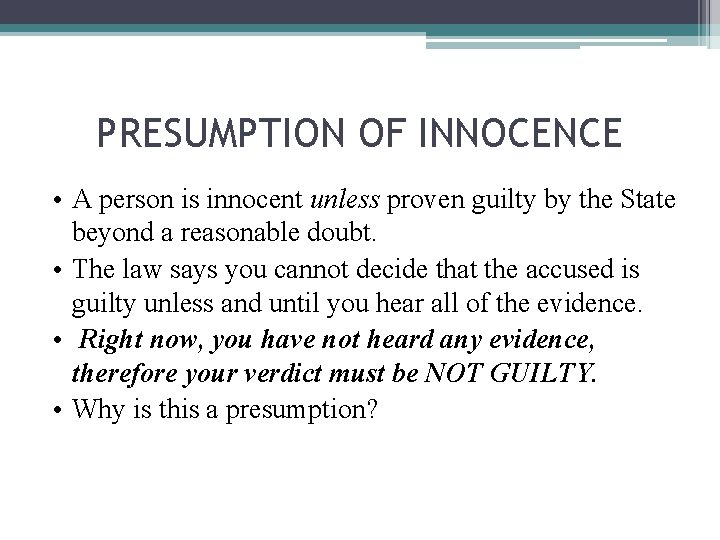 PRESUMPTION OF INNOCENCE • A person is innocent unless proven guilty by the State