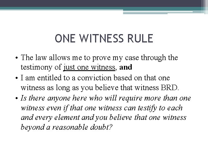 ONE WITNESS RULE • The law allows me to prove my case through the