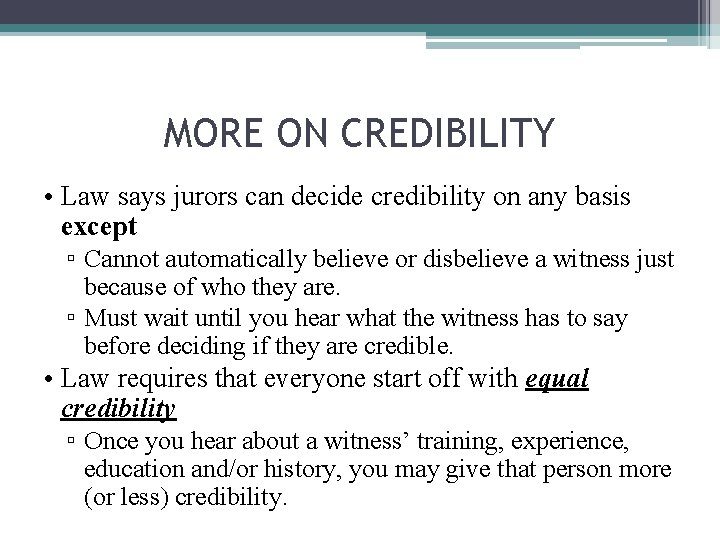 MORE ON CREDIBILITY • Law says jurors can decide credibility on any basis except
