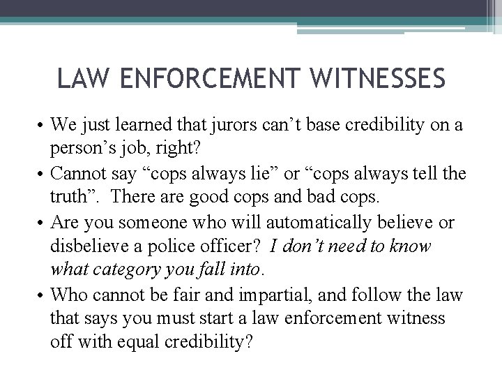LAW ENFORCEMENT WITNESSES • We just learned that jurors can’t base credibility on a