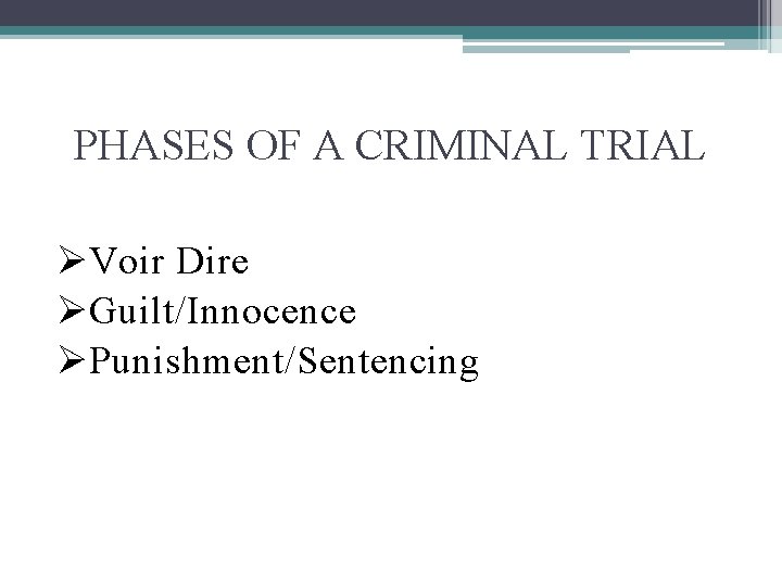 PHASES OF A CRIMINAL TRIAL ØVoir Dire ØGuilt/Innocence ØPunishment/Sentencing 