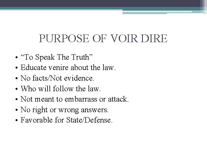 PURPOSE OF VOIR DIRE • • “To Speak The Truth” Educate venire about the