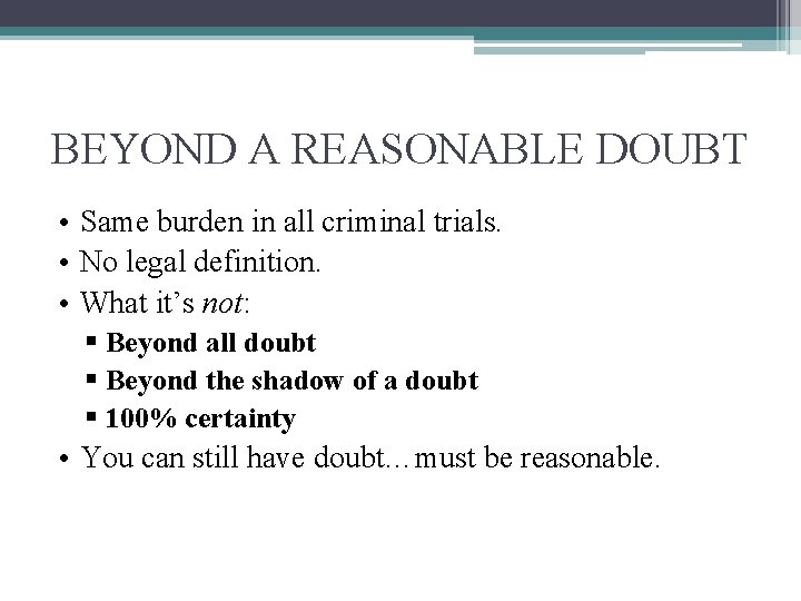 BEYOND A REASONABLE DOUBT • Same burden in all criminal trials. • No legal