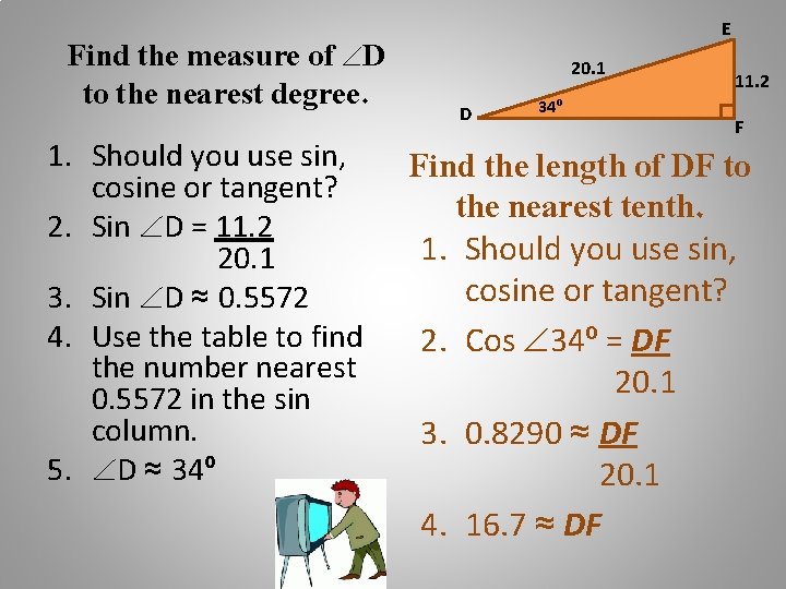 Find the measure of D to the nearest degree. 1. Should you use sin,