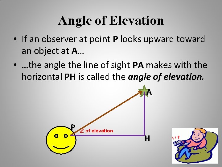 Angle of Elevation • If an observer at point P looks upward toward an