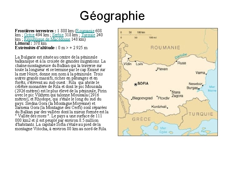 Géographie Frontières terrestres : 1 808 km (Roumanie 608 km ; Grèce 494 km