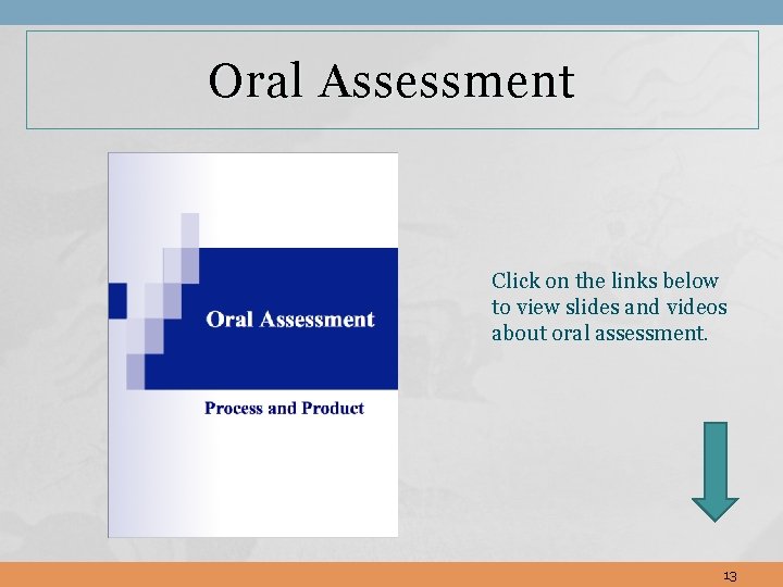 Oral Assessment Click on the links below to view slides and videos about oral