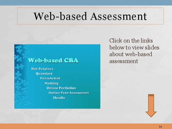 Web-based Assessment Click on the links below to view slides about web-based assessment 14