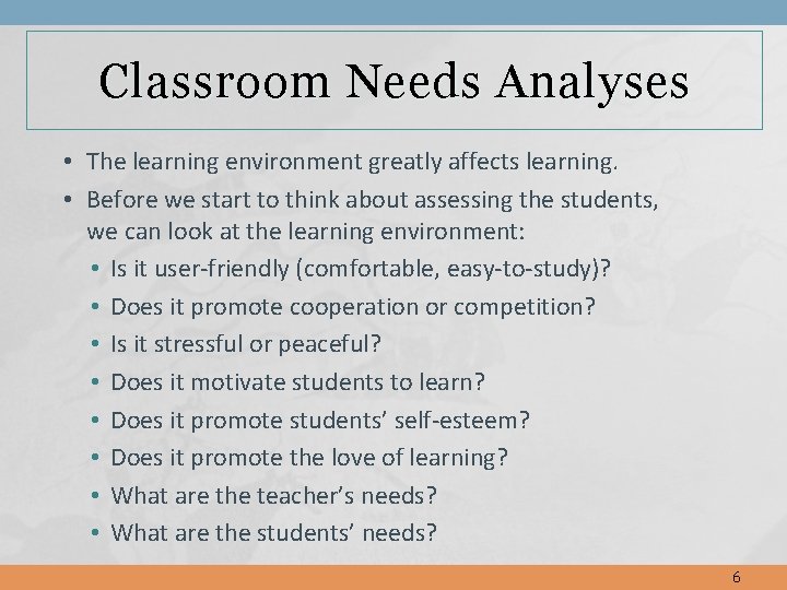 Classroom Needs Analyses • The learning environment greatly affects learning. • Before we start