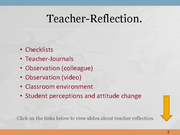Teacher-Reflection. • • • Checklists Teacher-Journals Observation (colleague) Observation (video) Classroom environment Student perceptions