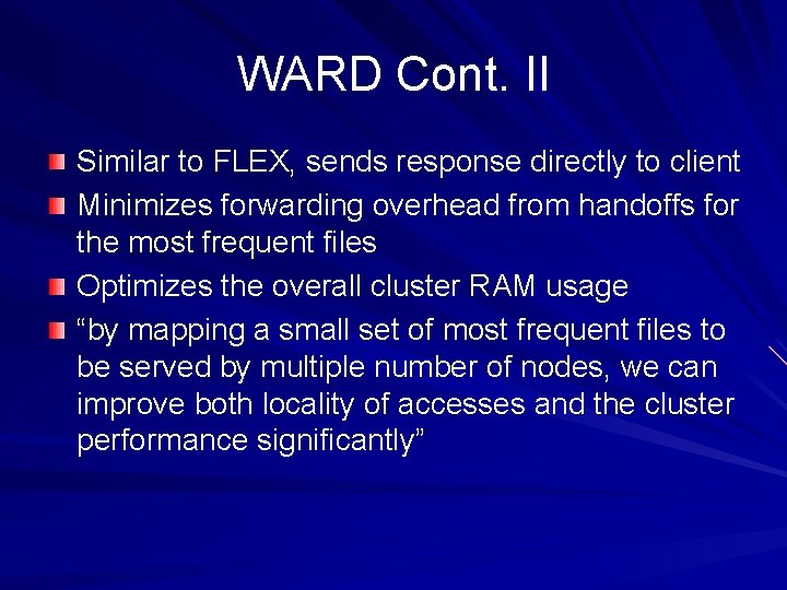 WARD Cont. II Similar to FLEX, sends response directly to client Minimizes forwarding overhead