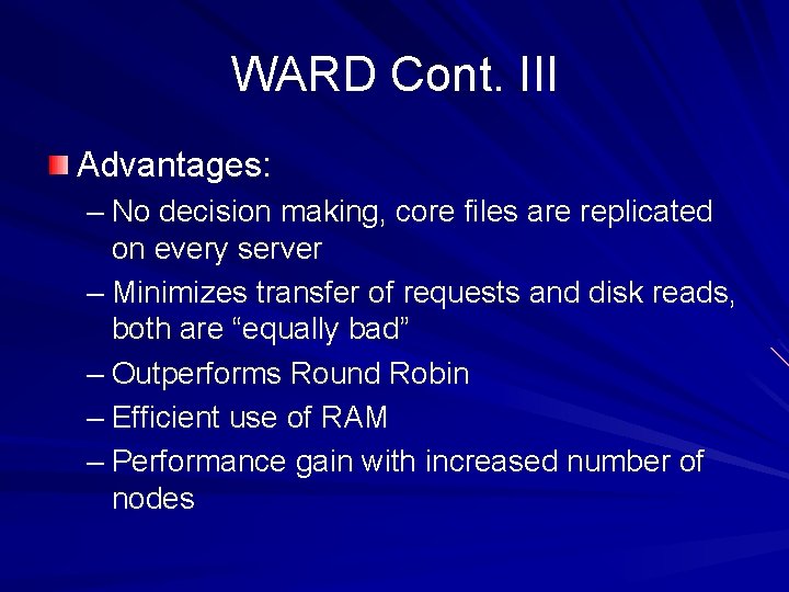 WARD Cont. III Advantages: – No decision making, core files are replicated on every