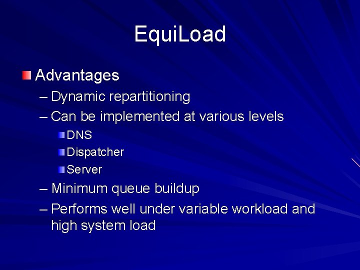 Equi. Load Advantages – Dynamic repartitioning – Can be implemented at various levels DNS