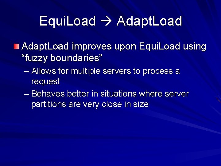 Equi. Load Adapt. Load improves upon Equi. Load using “fuzzy boundaries” – Allows for
