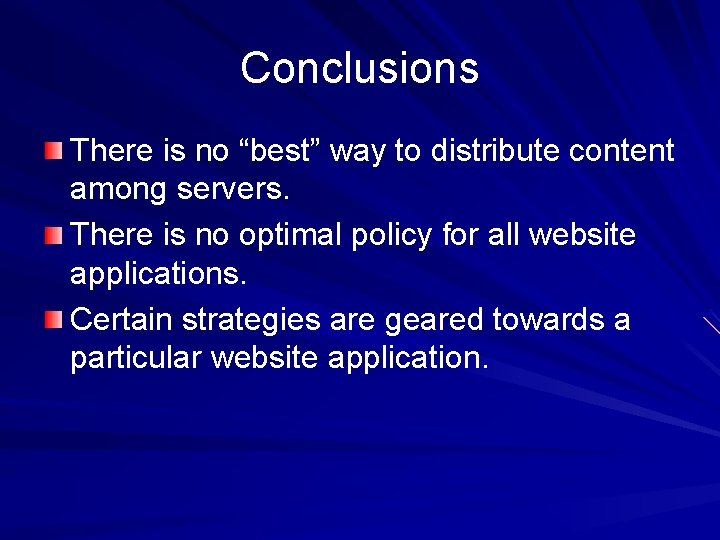 Conclusions There is no “best” way to distribute content among servers. There is no
