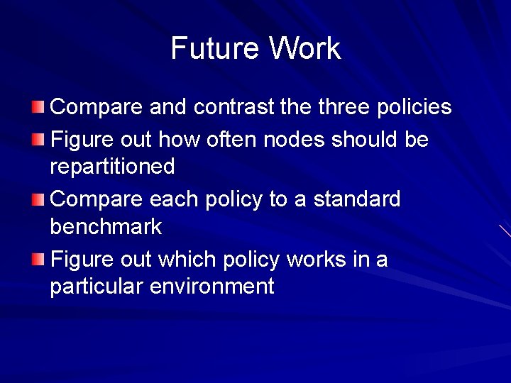 Future Work Compare and contrast the three policies Figure out how often nodes should