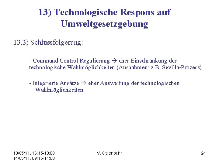 13) Technologische Respons auf Umweltgesetzgebung 13. 3) Schlussfolgerung: - Command Control Regulierung eher Einschränkung