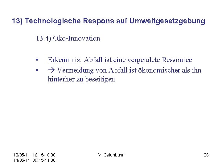 13) Technologische Respons auf Umweltgesetzgebung 13. 4) Öko-Innovation • • Erkenntnis: Abfall ist eine