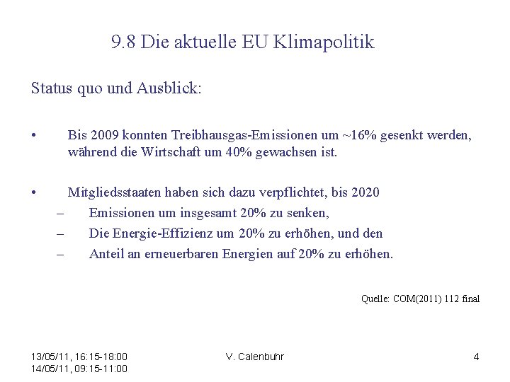 9. 8 Die aktuelle EU Klimapolitik Status quo und Ausblick: • • Bis 2009