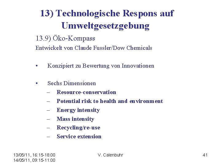 13) Technologische Respons auf Umweltgesetzgebung 13. 9) Öko-Kompass Entwickelt von Claude Fussler/Dow Chemicals •
