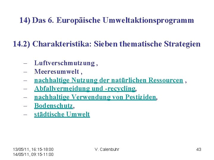 14) Das 6. Europäische Umweltaktionsprogramm 14. 2) Charakteristika: Sieben thematische Strategien – – –