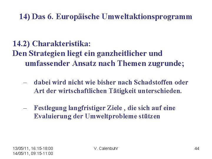 14) Das 6. Europäische Umweltaktionsprogramm 14. 2) Charakteristika: Den Strategien liegt ein ganzheitlicher und