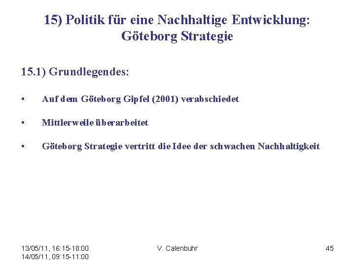 15) Politik für eine Nachhaltige Entwicklung: Göteborg Strategie 15. 1) Grundlegendes: • Auf dem