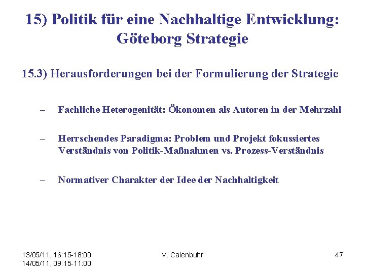 15) Politik für eine Nachhaltige Entwicklung: Göteborg Strategie 15. 3) Herausforderungen bei der Formulierung