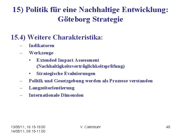 15) Politik für eine Nachhaltige Entwicklung: Göteborg Strategie 15. 4) Weitere Charakteristika: – –